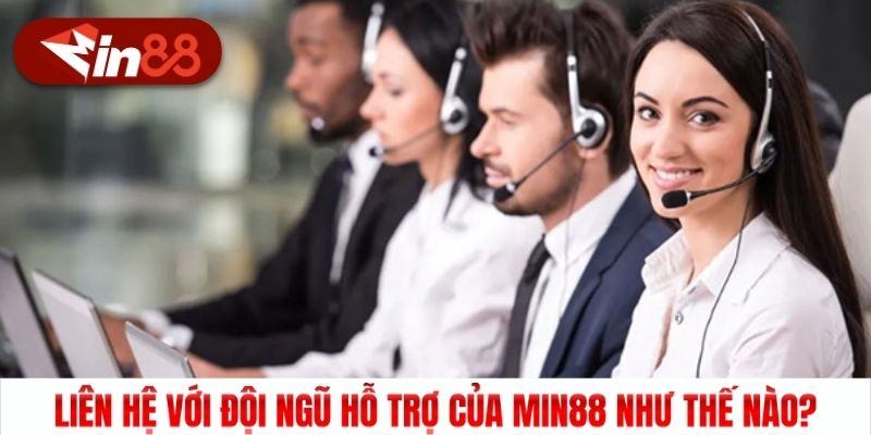 Liên hệ với đội ngũ hỗ trợ của Min88 như thế nào?