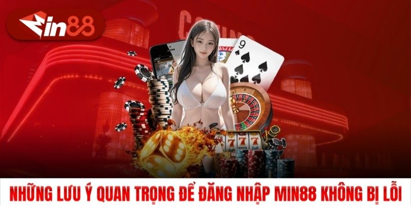Những lưu ý quan trọng để đăng nhập Min88 không bị lỗi