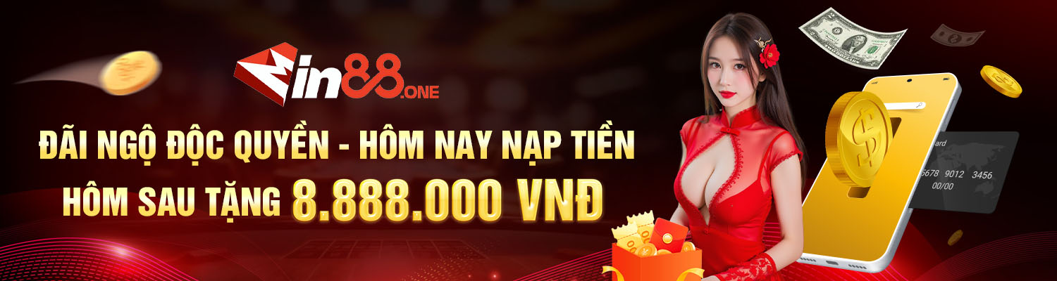 Đãi ngộ độc quyền - Hôm nay nạp tiền - Hôm sau tặng 8.888.000 VNĐ