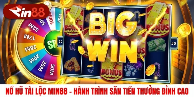 Nổ Hũ Tài Lộc Min88 - Hành Trình Săn Tiền Thưởng Đỉnh Cao